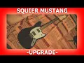 Upgrading my SQUIER MUSTANG GUITAR