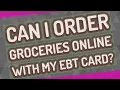 Can I order groceries online with my EBT card