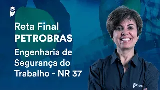 Reta Final Petrobras: Engenharia de Segurança do Trabalho - NR 37