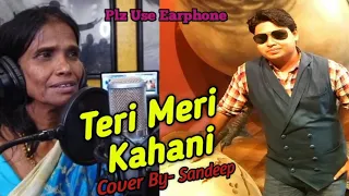 Download TERI MERI KAHANI Ranu Mondal Himesh Reshammiya Cover By Sandeep Kapoor | Teri Meri New Cover Version MP3