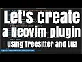 Let s create a Neovim plugin using Treesitter and Lua