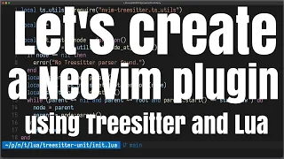 Let s create a Neovim plugin using Treesitter and Lua