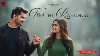 Tera Hi Rahunga New Hindi Song Romantic Song Love Song New Song 2025 Romantic0pia 