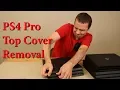 PS4 Pro Top Cover Removal Without Breaking It