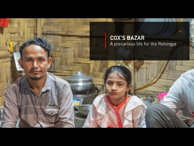 Cox's Bazar: A Precarious Life for the Rohingya