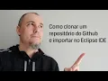 Como clonar um repositorio do GitHub e importar no Eclipse IDE