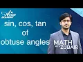 Sin Cos Tan of obtuse angles Trigonometry O Level math
