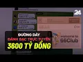 Download Lagu Đường dây đánh bạc trực tuyến 3600 tỷ đồng | VTV24