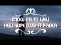 Lagu Know Me To Well - New Hope Club feat Paola - (lirik lagu)