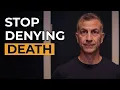 Life is a diagnosis with a 100 mortality rate