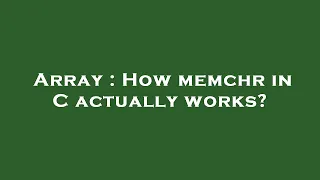 Array How memchr in C actually works