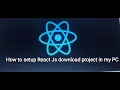 How to setup react JS downloaded project from GitHub and run react JS project in my PC