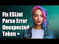 Fixing ESLint Parsing Error Unexpected Token - Common Solutions Explained