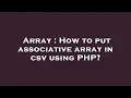 Array How to put associative array in csv using PHP