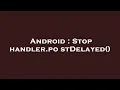 Android Stop handler postDelayed