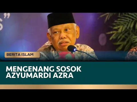 Mengenang Alm Prof. Azyumardi Azra, Sosok Cendikiawan Islam