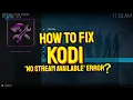 How to Fix Kodi No Stream Available Error Updated Solutions Updated 2026