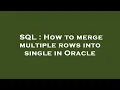 SQL How to merge multiple rows into single in Oracle
