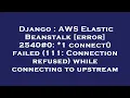 Django AWS Elastic Beanstalk error 2540 1 connect failed 111 Connection refused while c
