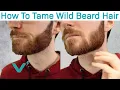 How To Tame Wild Beard Hairs