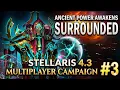SURROUNDED Ancient Power Awakens Stellaris 4 3 Multiplayer - Part 3