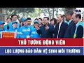 Lagu Thủ tướng động viên lực lượng bảo đảm vệ sinh môi trường