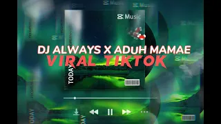 Download DJ ALWAYS X ADUH MAMAE; REMIX VIRAL TIKTOK TERBARU MP3