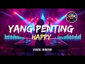 DJ YANG PENTING HAPPY 🔥 JAMAL MIRDAD REMIX FULL BASS ASYIK BUAT GOYANG NONSTOP 💃 | CERITA NADA DJ