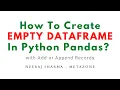 How to create an empty dataframe in python pandas Neeraj Sharma