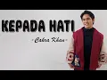 Download Lagu Cakra Khan - Kepada Hati-Lirik