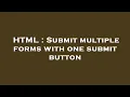 HTML Submit multiple forms with one submit button