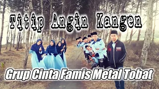 Download TITIP ANGIN KANGEN cover by CINTA FAMIS ( Santri METAL TOBAT ) MP3