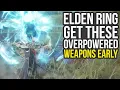 Elden Ring - Get These Amazing Overpowered Weapons Early Elden Ring Best Weapons