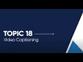 Topic 18 Captioning Open Captioned 5 11 min