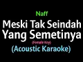 (Acoustic Karaoke) Naff - Meski Tak Seindah Yang Semestinya [Female Key]
