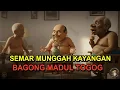 Lagu SEMAR MUNGGAH KAYANGAN BAGONG MADUL SIWO TOGOG