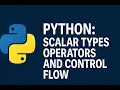 Python Scalar Types Operators and Control Flow