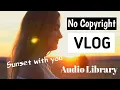 Download Lagu Sunset With You – Nico Anuch | Background Music | Audio Library Release