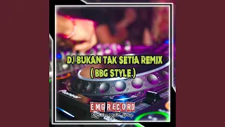 Download DJ BUKAN TAK SETIA REMIX (BBG STYLE) MP3