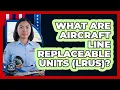 What Are Aircraft Line Replaceable Units LRUs - Sky Command Brotherhood