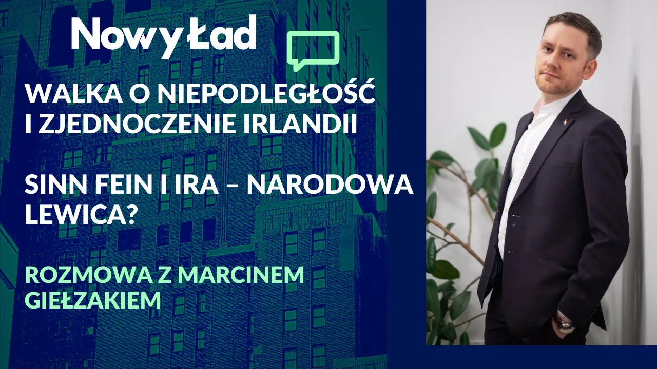 Sinn Fein, IRA, walka o niepodległość i zjednoczenie Irlandii – Marcin Giełzak