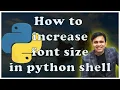 How to increase font size in python shell How to zoom fonts in Python language Tutorial - 4