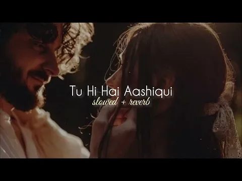 Download MP3 Tu Hi Hai Aashiqui (slowed + reverb)