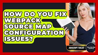 How Do You Fix Webpack Source Map Configuration Issues - JavaScript Toolkit