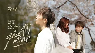 Gil Lê - Người Mình Yêu Chưa Chắc Đã Yêu Mình
