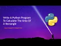 Write A Python Program To Calculate The Area Of A Rectangle