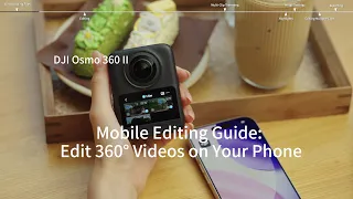 DJI Osmo 360 II Tutorial: How to Edit 360° Videos on Your Phone