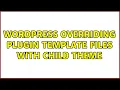 Wordpress Overriding Plugin Template Files with Child Theme