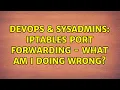 DevOps SysAdmins Iptables port forwarding - what am I doing wrong