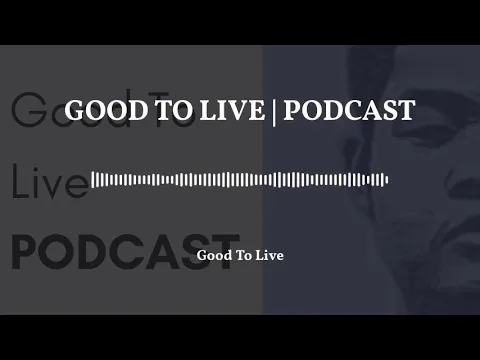 Good To Live Podcast - Good To Live | Ep. 2 episode artwork